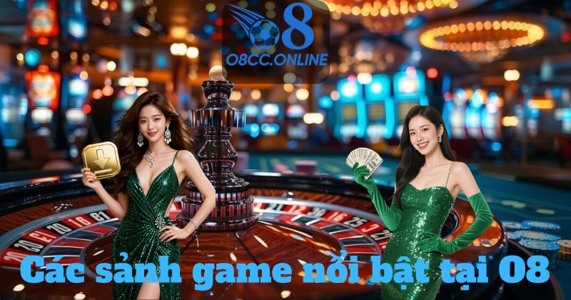 Các sảnh game nổi bật tại O8