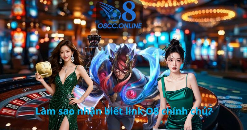 Làm sao nhận biết link O8 chính chủ?