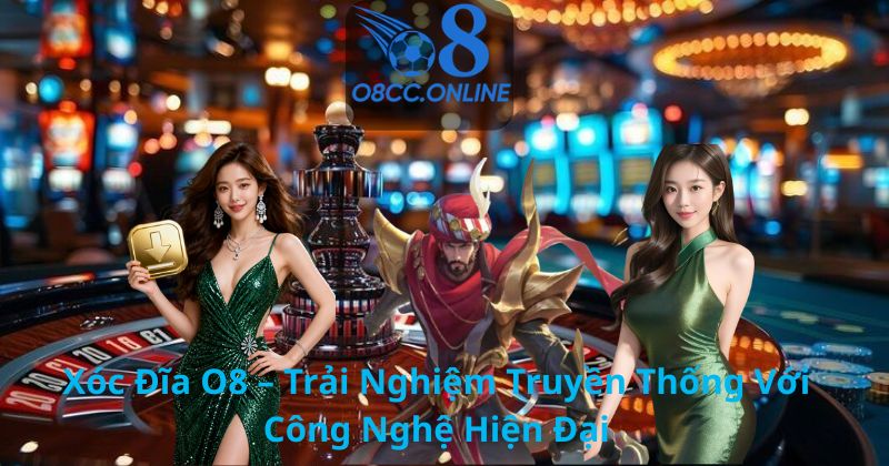 Xóc Đĩa O8 – Trải Nghiệm Truyền Thống Với Công Nghệ Hiện Đại